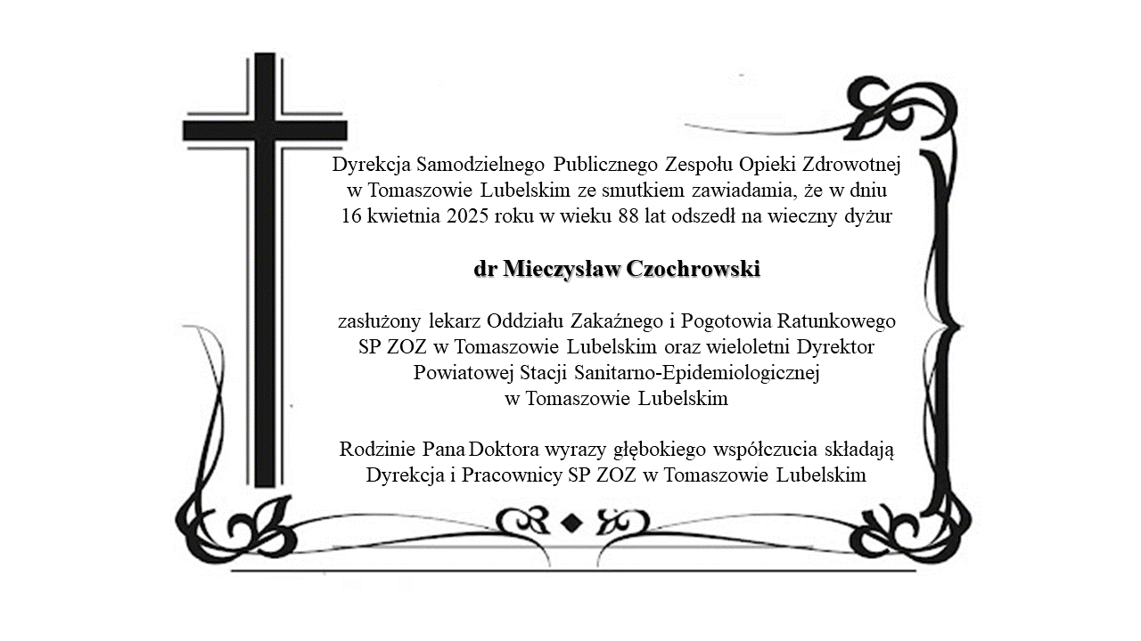 W dniu 16 kwietnia 2025 zmarł dr Mieczysław Czochrowski, zasłużony lekarz Oddziału Zakaźnego i Pogotowia Ratunkowego oraz wieloletni Dyrektor Powiatowej Stacji Sanitarno-Epidemiologicznej w Tomaszowie Lubelskim